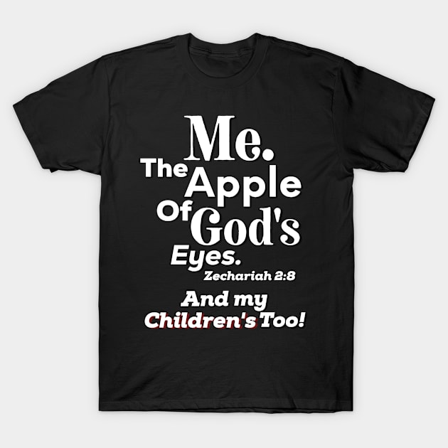 Apple of God's Eyes And my Children's too! Inspirational Lifequote Christian Motivation T-Shirt by SpeakChrist